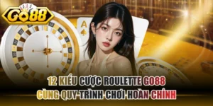 12 Kiểu Cược Roulette GO88 Cùng Quy Trình Chơi Hoàn Chỉnh