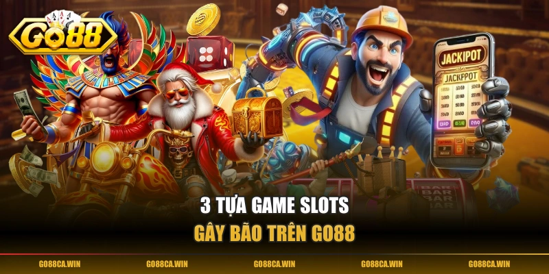 3 tựa game slots gây bão trên GO88