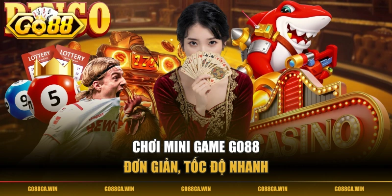 Chơi Mini Game GO88 đơn giản, tốc độ nhanh