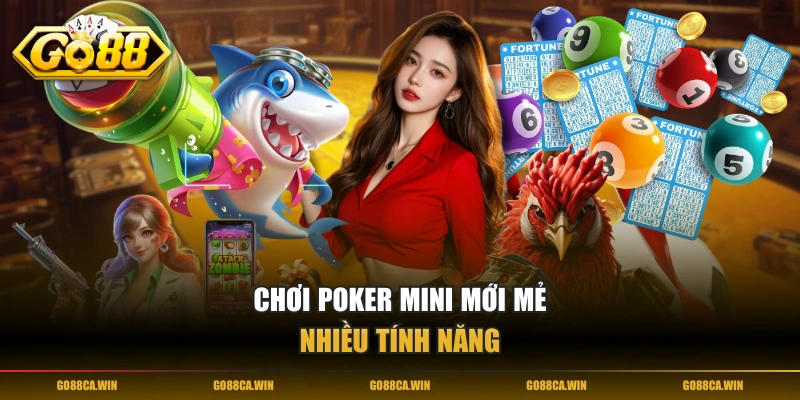 Chơi Poker Mini mới mẻ, nhiều tính năng