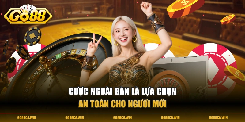 Cược ngoài bàn là lựa chọn an toàn cho người mới
