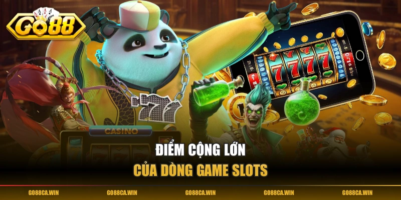 Điểm cộng lớn của dòng game slots