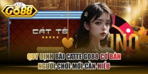 Quy Định Bài Catte GO88 Cơ Bản Người Chơi Mới Cần Hiểu