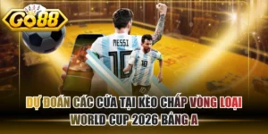 Dự Đoán Các Cửa Tại Kèo Chấp Vòng Loại World Cup 2026 Bảng A