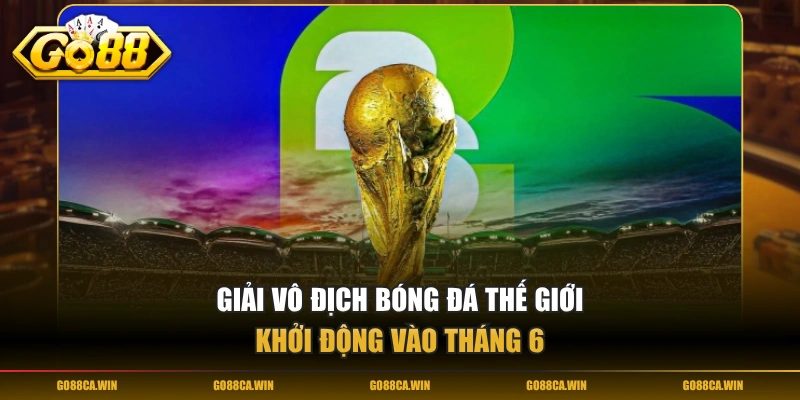 Giải vô địch bóng đá thế giới khởi động vào tháng 6