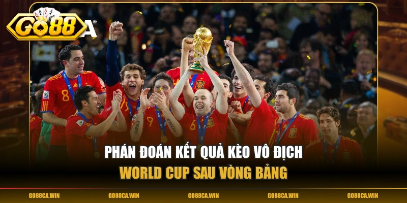 Phán đoán kết quả kèo vô địch World Cup sau vòng bảng